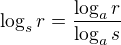 $\log_{s}r=\frac{\log_{a}r}{\log_{a}s}$