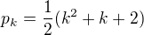 $p_{k}=\frac{1}{2}(k^{2}+k+2)$