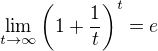 $\lim_{t\to\infty}\left(1+\frac{1}{t}\right)^{t}=e$