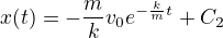 $x(t)=-\frac{m}{k}v_0 e^{-\frac{k}{m}t} + C_2$