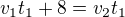 $v_1t_1+8 = v_2t_1$