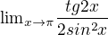 ${\lim}\limits_{x \to \pi}{\frac{tg2x}{2sin^2x}}$