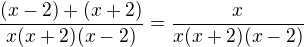 $\frac{(x-2)+(x+2)}{x(x+2)(x-2)}=\frac{x}{x(x+2)(x-2)}$