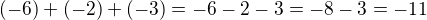 $(-6)+(-2)+(-3)=-6-2-3=-8-3=-11$