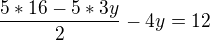 $\frac{5*16-5*3y}{2}-4y=12$