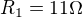 $R_{1}= 11 \Omega $