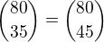 ${80\choose 35}={80\choose 45}$