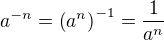 $a^{-n}=\left(a^n\right)^{-1}=\frac1{a^n}$