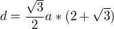 $d=\frac{\sqrt{3}}{2}a*(2+\sqrt{3})$
