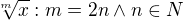 $\sqrt[m]{x}:m=2n\wedge n\in N$
