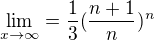 $\lim_{x\to\infty }=\frac{1}{3}(\frac{n+1}{n})^{n}$