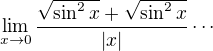 $\lim_{x\to0} \frac{\sqrt{\sin^2x}+\sqrt{\sin^2 x}}{|x|}\cdots$