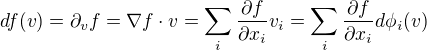 $df(v)=\partial_{v}f=\nabla f\cdot v=\sum_i \frac{\partial f}{\partial x_i}v_i=\sum_i \frac{\partial f}{\partial x_i}d\phi_i(v)$