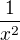 $\frac 1{x^2}$