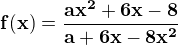 $\bf{f(x) = \frac{ax^2+6x-8}{a+6x-8x^2}}$