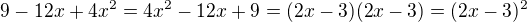 $9-12x+4x^2=4x^2-12x+9=(2x-3)(2x-3)=(2x-3)^2$
