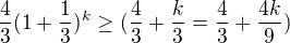 $\frac{4}{3}(1+\frac{1}{3})^{k} \ge (\frac{4}{3}+\frac{k}{3}=\frac{4}{3}+\frac{4k}{9})$