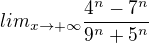 $lim_{x\rightarrow+\infty} \frac{4^n-7^n}{9^n+5^n}$