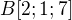 $B[2;1;7]$