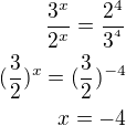 $\frac{3^{x}}{2^{x}}=\frac{2^{4}}{3^{^{4}}}\\(\frac{3}{2})^{x}=(\frac{3}{2})^{-4}\\x=-4$
