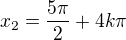 $x_2=\frac{5\pi}2+4k\pi$