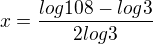 $x=\frac{log108-log3}{2log3}$