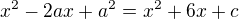 $x^2-2ax+a^2=x^2+6x+c$