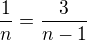$\frac{1}{n}=\frac{3}{n-1}$