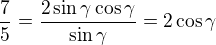 $\frac75=\frac{2\sin\gamma\cos\gamma}{\sin\gamma}=2\cos\gamma$