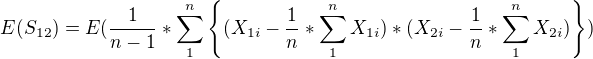 $E(S_{12})=E(\frac{1}{n-1}*\sum_{1}^{n}\{(X_{1i}-\frac{1}{n}*\sum_{1}^{n}X_{1i} )*(X_{2i}-\frac{1}{n}*\sum_{1}^{n}X_{2i} )\})$