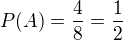$P(A)=\frac{4}{8}=\frac 12$