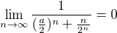 $\lim_{n\to\infty}\frac{1}{(\frac{a}{2})^n+\frac{n}{2^n}}=0$