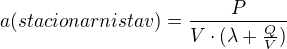 $a(stacionarni stav)=\frac{P}{V\cdot (\lambda +\frac{Q}{V})}$
