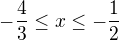 $-\frac43\le x\le-\frac12$