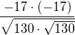 $\frac{-17\cdot (-17)}{\sqrt{130\cdot \sqrt{130}}}$