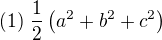 $(1)\; \frac{1}{2}\left(a^2+b^2+c^2\right)$