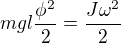 $mgl\frac{\phi^2}{2}=\frac{J\omega^2}{2}$