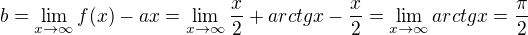 $b= \lim_{x \to \infty} f(x)-ax = \lim_{x \to \infty}\frac x 2 + arctgx - \frac x 2 =\lim_{x \to \infty}arctgx=\frac \pi 2$