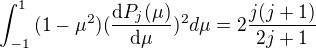 $\int_{-1}^{1}{(1-\mu^{2})(\frac{\mathrm{d} P_{j}(\mu)}{\mathrm{d} \mu})^{2}d\mu} = 2\frac{j(j+1)}{2j+1}$