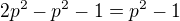 $2p^{2}-p^{2}-1=p^2-1$