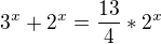 $3^x+2^x=\frac{13}4*2^x$