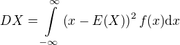 $DX=\int\limits_{-\infty}^{\infty}{\(x-E{\(X\)}\)^2f{\(x\)}\mathrm{d}x}$