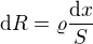 $\text{d}R=\varrho \frac{\text{d}x}{S}$