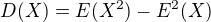 $D(X) = E(X^2)-E^2(X)$