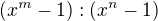 $(x^m - 1) : (x^n - 1)$