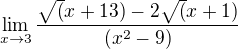 $\lim_{x\to3}\frac{\sqrt(x+13) - 2\sqrt(x+1)}{(x^2-9)}$