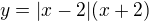 $y=|x-2|(x+2)$