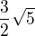 $\frac{3}{2}\sqrt{5}$