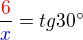 $\frac{\color{red}6}{\color{blue}x}= tg 30�$