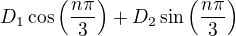 $ D_1\cos{\(\frac{n\pi}{3}\)}+D_2\sin{\(\frac{n\pi}{3}\)}$